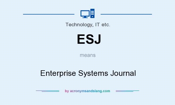 What does ESJ mean? It stands for Enterprise Systems Journal