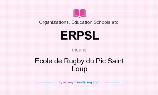 What does ERPSL mean? It stands for Ecole de Rugby du Pic Saint Loup