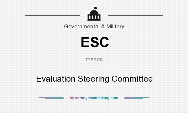 What does ESC mean? It stands for Evaluation Steering Committee