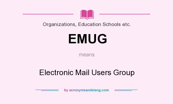 What does EMUG mean? It stands for Electronic Mail Users Group