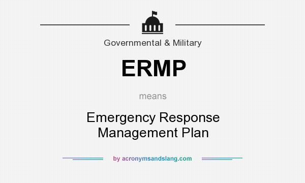 What does ERMP mean? It stands for Emergency Response Management Plan