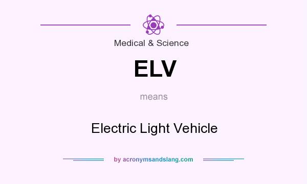 What does ELV mean? It stands for Electric Light Vehicle
