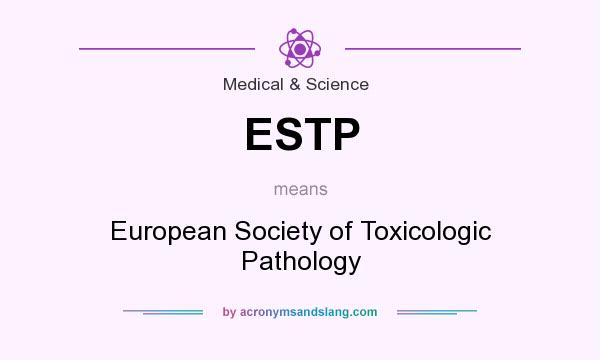 What does ESTP mean? It stands for European Society of Toxicologic Pathology