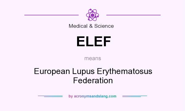 What does ELEF mean? It stands for European Lupus Erythematosus Federation
