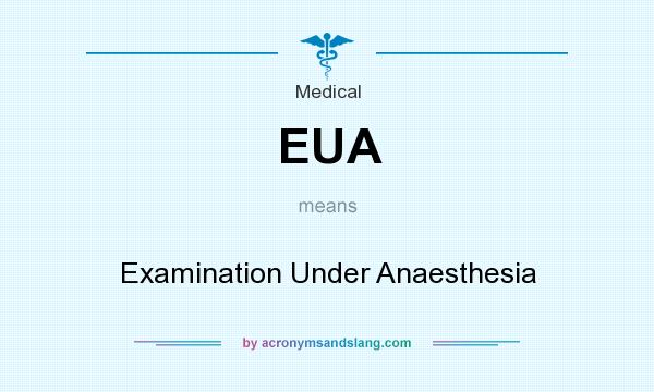 What does EUA mean? It stands for Examination Under Anaesthesia