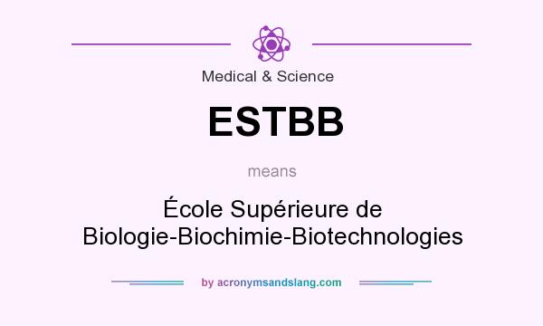 What does ESTBB mean? It stands for École Supérieure de Biologie-Biochimie-Biotechnologies