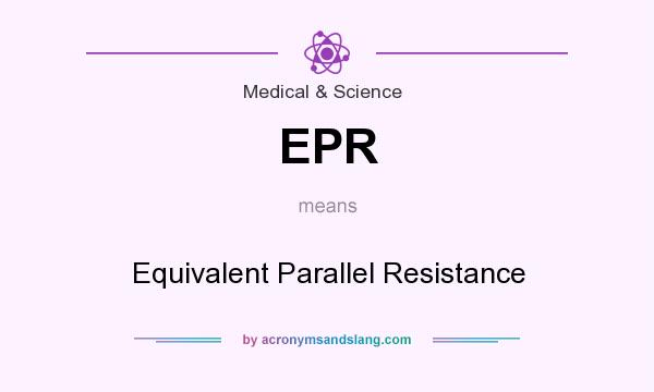 What does EPR mean? It stands for Equivalent Parallel Resistance