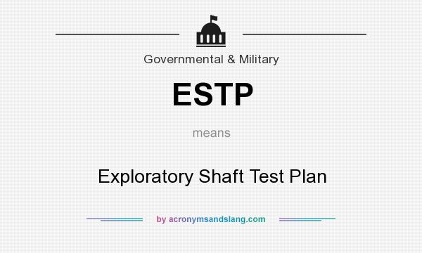 What does ESTP mean? It stands for Exploratory Shaft Test Plan