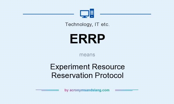 What does ERRP mean? It stands for Experiment Resource Reservation Protocol