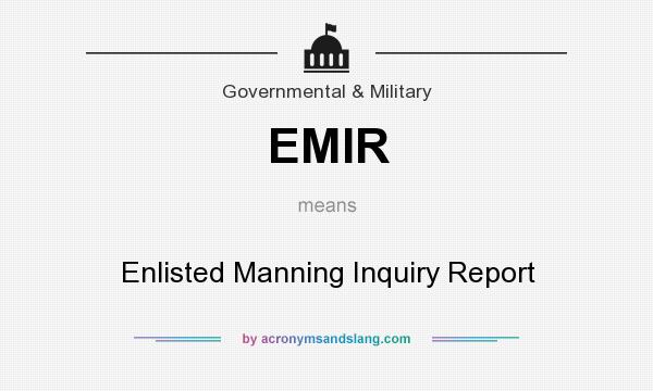 What does EMIR mean? It stands for Enlisted Manning Inquiry Report