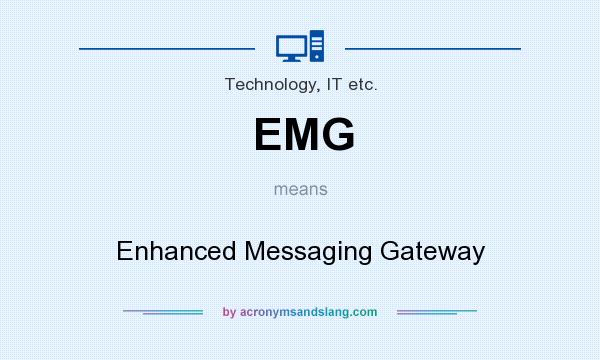What does EMG mean? It stands for Enhanced Messaging Gateway