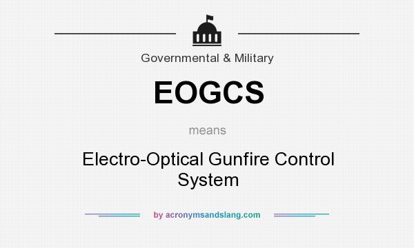 What does EOGCS mean? It stands for Electro-Optical Gunfire Control System