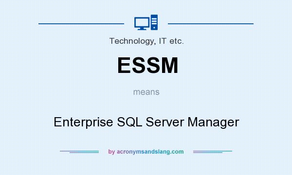 What does ESSM mean? It stands for Enterprise SQL Server Manager