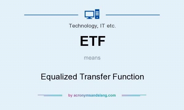 What does ETF mean? It stands for Equalized Transfer Function