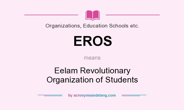 What does EROS mean? It stands for Eelam Revolutionary Organization of Students