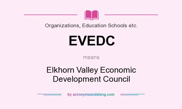 What does EVEDC mean? It stands for Elkhorn Valley Economic Development Council