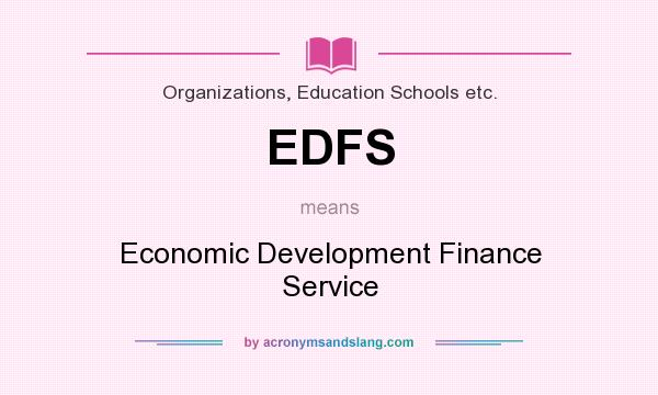 What does EDFS mean? It stands for Economic Development Finance Service