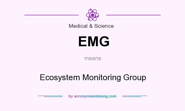 What does EMG mean? It stands for Ecosystem Monitoring Group