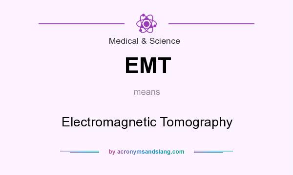 What does EMT mean? It stands for Electromagnetic Tomography