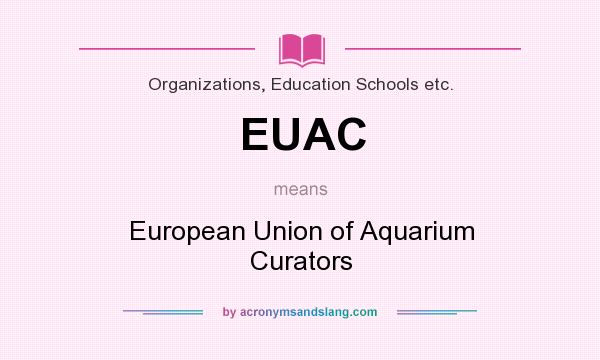 What does EUAC mean? It stands for European Union of Aquarium Curators
