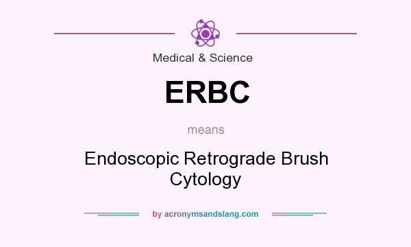 What does ERBC mean? It stands for Endoscopic Retrograde Brush Cytology