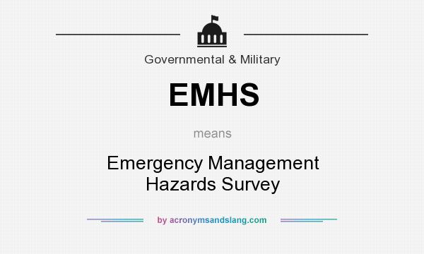 What does EMHS mean? It stands for Emergency Management Hazards Survey