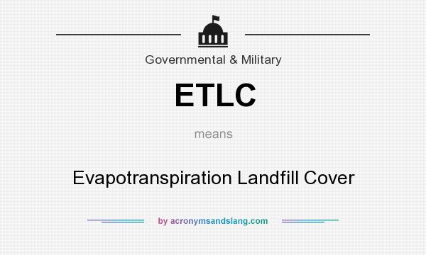 What does ETLC mean? It stands for Evapotranspiration Landfill Cover