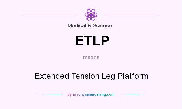 What does ETLP mean? It stands for Extended Tension Leg Platform