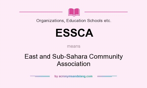 What does ESSCA mean? It stands for East and Sub-Sahara Community Association