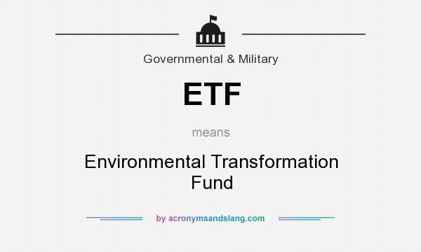 What does ETF mean? It stands for Environmental Transformation Fund