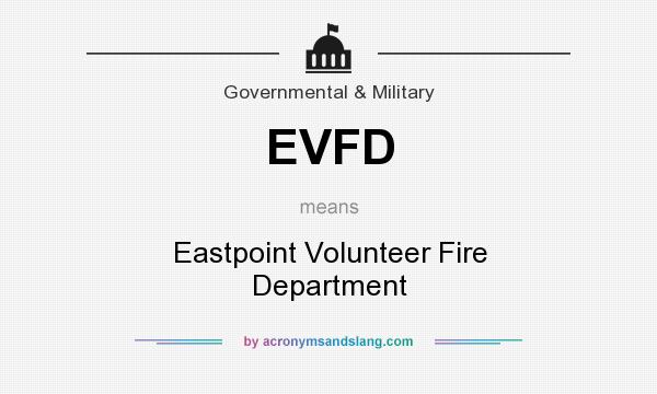 What does EVFD mean? It stands for Eastpoint Volunteer Fire Department