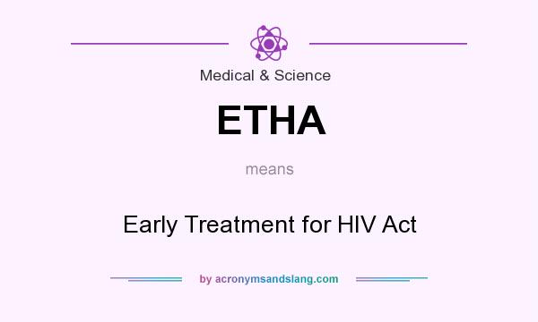 What does ETHA mean? It stands for Early Treatment for HIV Act