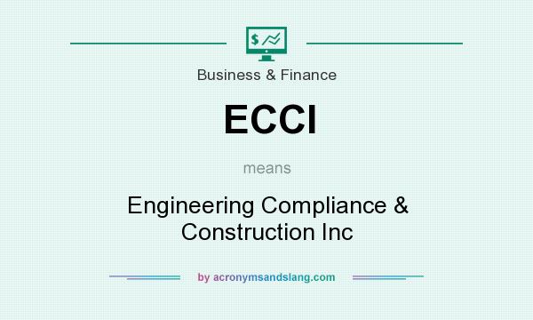 What does ECCI mean? It stands for Engineering Compliance & Construction Inc