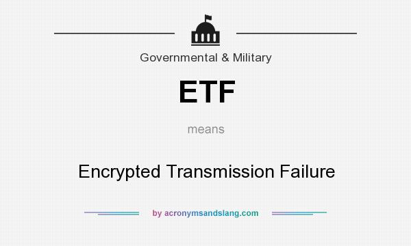 What does ETF mean? It stands for Encrypted Transmission Failure