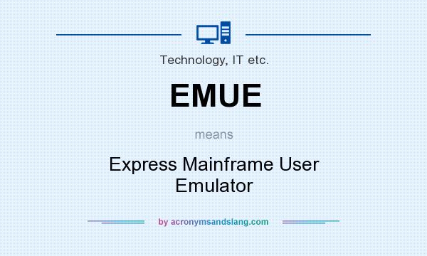 What does EMUE mean? It stands for Express Mainframe User Emulator