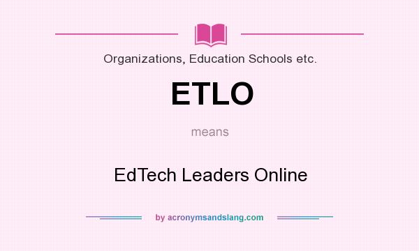 What does ETLO mean? It stands for EdTech Leaders Online