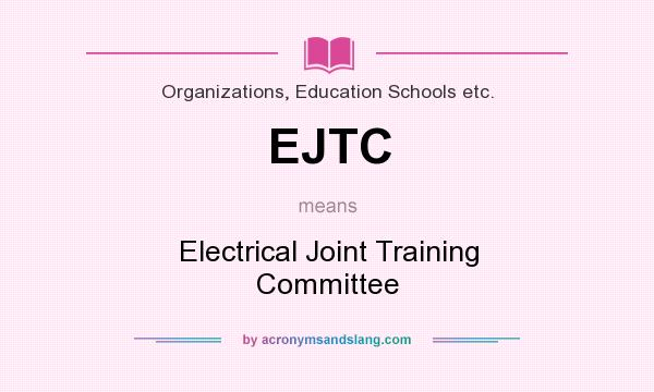 What does EJTC mean? It stands for Electrical Joint Training Committee