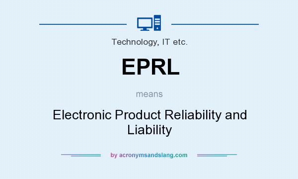 What does EPRL mean? It stands for Electronic Product Reliability and Liability