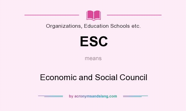What does ESC mean? It stands for Economic and Social Council