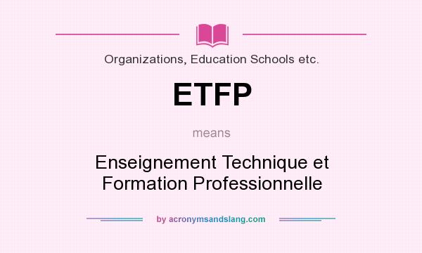 What does ETFP mean? It stands for Enseignement Technique et Formation Professionnelle