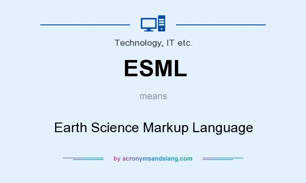 What does ESML mean? It stands for Earth Science Markup Language