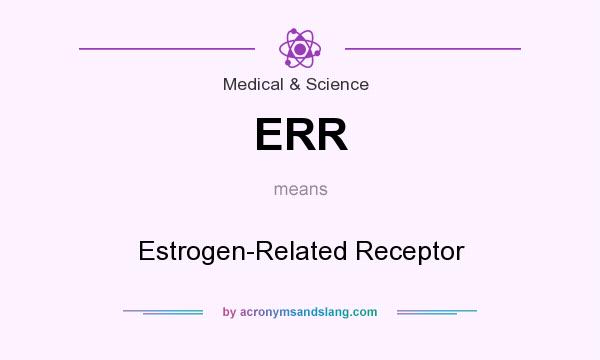 What does ERR mean? It stands for Estrogen-Related Receptor