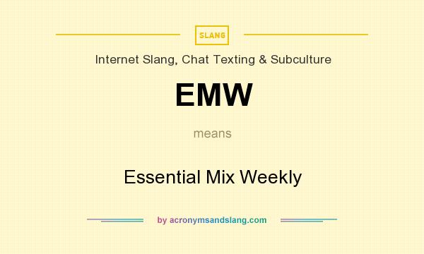What does EMW mean? It stands for Essential Mix Weekly