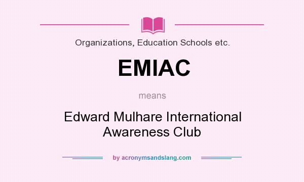 What does EMIAC mean? It stands for Edward Mulhare International Awareness Club