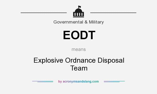 What does EODT mean? It stands for Explosive Ordnance Disposal Team