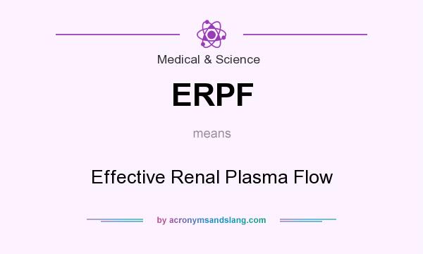 What does ERPF mean? It stands for Effective Renal Plasma Flow