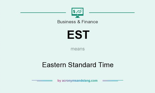 What does EST mean? It stands for Eastern Standard Time
