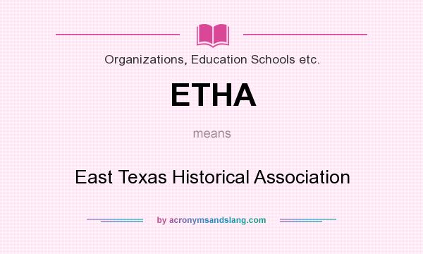 What does ETHA mean? It stands for East Texas Historical Association