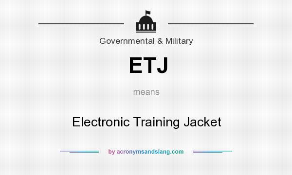 What does ETJ mean? It stands for Electronic Training Jacket