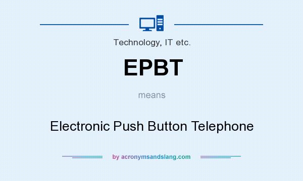 What does EPBT mean? It stands for Electronic Push Button Telephone
